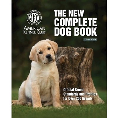 New Complete Dog Book, The, 23rd Edition: Official Breed Standards and Profiles for Over 200 Breeds American Kennel ClubPevná vazba – Zbozi.Blesk.cz