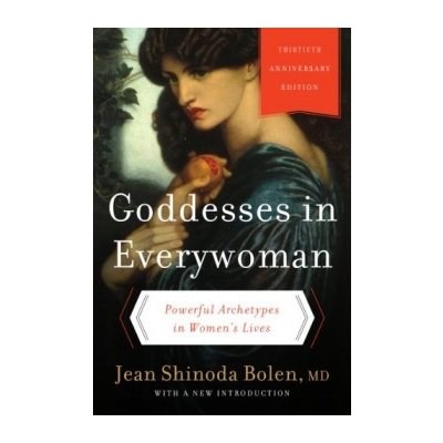 Goddesses in Everywoman: Thirtieth Anniversar... - Jean Shinoda, M.D. Bolen – Hledejceny.cz