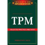 TPM: Collected Practices and Cases - Productivity Press – Hledejceny.cz