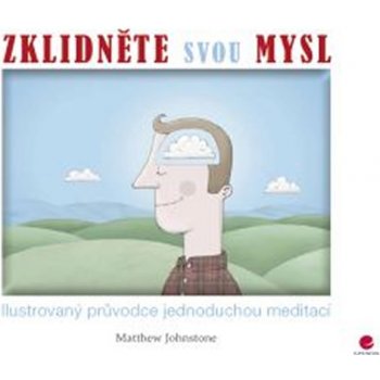 Zklidněte svou mysl - Ilustrovaný průvodce jednoduchou meditací - Matthew Johnstone