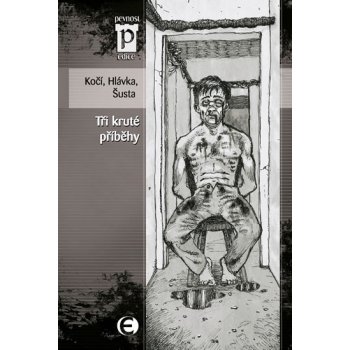 Tři kruté příběhy - Kočí J. D., Hlávka J., Šusta R.,