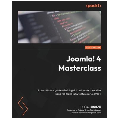 Joomla! 4 Masterclass: A practitioner's guide to building rich and modern websites using the brand-new features of Joomla 4 – Hledejceny.cz