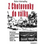 Z Chotovenky do války - Válečné a poválečné zážitky sudetského Němce 1943-46 – Hledejceny.cz