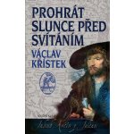 Prohrát slunce před svítáním Václav Křístek – Hledejceny.cz