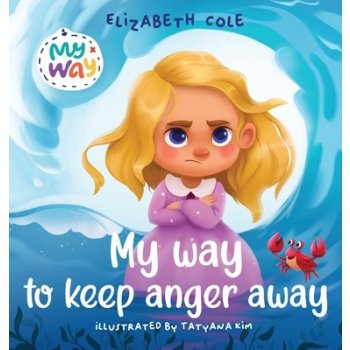 My Way to Keep Anger Away: Children's Book about Anger Management and Kids Big Emotions Preschool Feelings Book Cole ElizabethPevná vazba