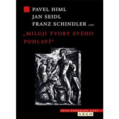 Miluji tvory svého pohlaví. Homosexualita v dějinách a společnosti - Franz Schindler, Pavel Himl, Jan Seidl - Argo – Zbozi.Blesk.cz