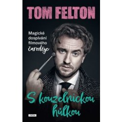 S kouzelnickou hůlkou: Magické dospívání filmového čaroděje - Felton Tom