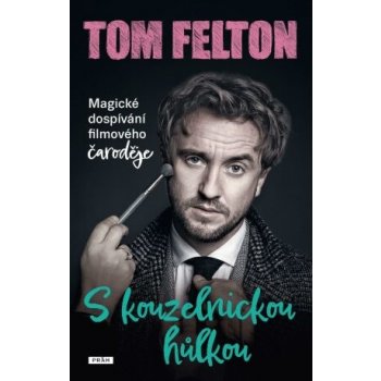 S kouzelnickou hůlkou: Magické dospívání filmového čaroděje - Felton Tom