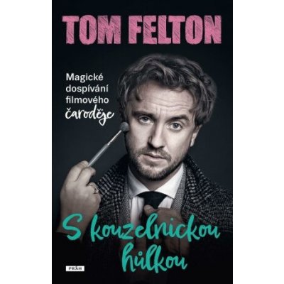 S kouzelnickou hůlkou: Magické dospívání filmového čaroděje - Felton Tom