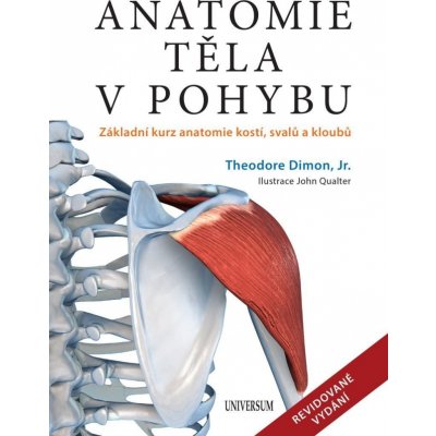 Anatomie těla v pohybu - Základní kurz anatomie kostí, svalů a kloubů - Dimon – Zbozi.Blesk.cz