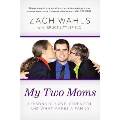 My Two Moms: Lessons of Love, Strength, and What Makes a Family Wahls ZachPaperback – Hledejceny.cz