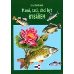 Mami, tati, chci být rybářem - Iva Hoňková – Hledejceny.cz