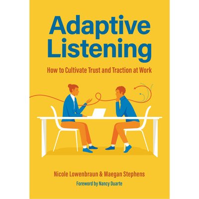 Adaptive Listening: How to Cultivate Trust and Traction at Work Communication for Leaders, Workplace Culture Lowenbraun NicolePevná vazba – Hledejceny.cz