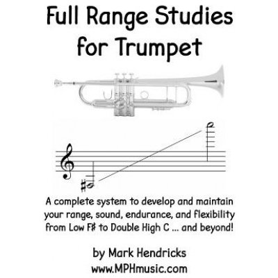 Full Range Studies for Trumpet: A complete system to develop and maintain your range, sound, endurance, and flexibility from Low F# to Double High C . – Hledejceny.cz