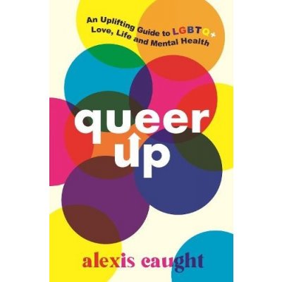Queer Up: An Uplifting Guide to LGBTQ+ Love, Life and Mental Health – Hledejceny.cz