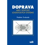 Doprava jako součást logistických systémů Svoboda Vladimír – Hledejceny.cz