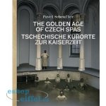 The Golden Age of Czech Spas / Tschechische Kurorte zur Kaiserzeit - Pavel Scheufler – Hledejceny.cz