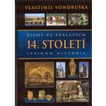 Život ve staletích - 14. století - Lexikon historie - Vondruška Vlastimil – Hledejceny.cz