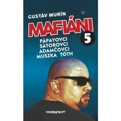 Mafiáni 5: Pápayovci-Sátorovci-Adamčovci-Muszka-Tóth - Gustáv Murín