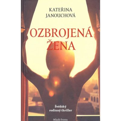 Ozbrojená žena - Kateřina Janouchová – Hledejceny.cz