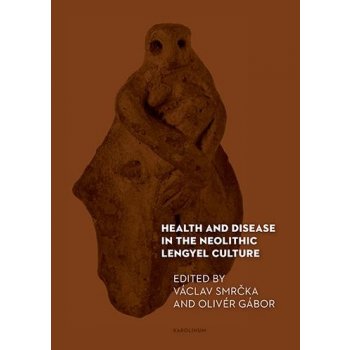 Smrčka Václav - Health and Disease in the Neolithic Lengyel Culture