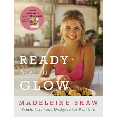 Ready, Steady, Glow: Fast, Fresh Food Designe... - Madeleine Shaw