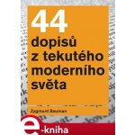 44 dopisů z tekutého moderního světa - Zygmunt Bauman – Hledejceny.cz