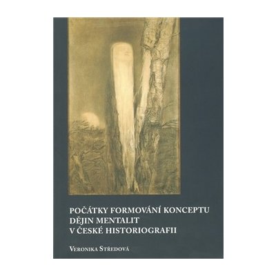 Počátky formování konceptu dějin mentalit v české historiografii - Středová Veronika – Zboží Mobilmania