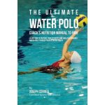 The Ultimate Water Polo Coachs Nutrition Manual To RMR: Learn How To Prepare Your Students For High Performance Water Polo Through Proper Eating Habi – Hledejceny.cz