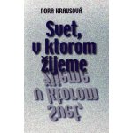 Svet, v ktorom žijeme - Nora Krausová – Hledejceny.cz