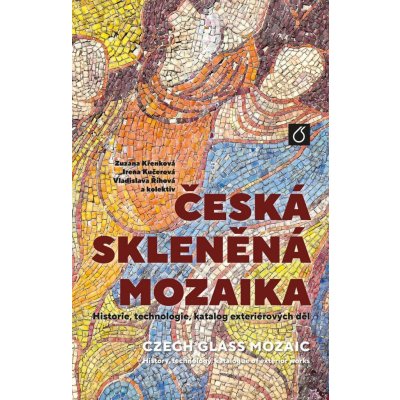 Česká skleněná mozaika - Křenková Zuzana, Říhová Vladislava, Kučerová Irena – Zbozi.Blesk.cz