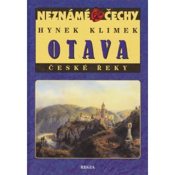 Neznámé Čechy - Otava - České řeky: Neznámé Cechy - Klimek Hynek