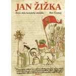 Jan Žižka. Život a doba husitského válečníka - Petr Čornej – Hledejceny.cz