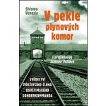 V pekle plynových komor - Svědectví přeživšího člena osvětimského sonderkommanda - Venezia Shlomo – Hledejceny.cz