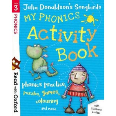 Read with Oxford: Stage 3: Julia Donaldson's Songbirds: My Phonics Activity Book – Hledejceny.cz