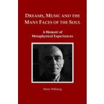 Dreams, Music and the many Faces of the Soul: A Memoir of Metaphysical Experiences – Hledejceny.cz