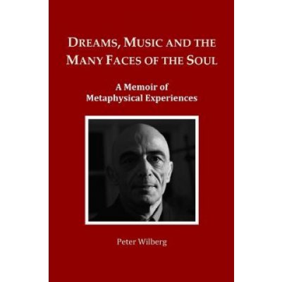 Dreams, Music and the many Faces of the Soul: A Memoir of Metaphysical Experiences – Hledejceny.cz