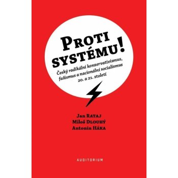 Proti systému! - Český radikální konzervativismus, fašismus a nacionální socialismus 20. a 21. století - Jan Rataj