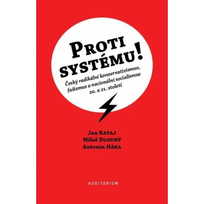 Proti systému! - Český radikální konzervativismus, fašismus a nacionální socialismus 20. a 21. století - Jan Rataj – Zbozi.Blesk.cz