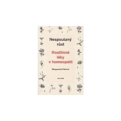 Nespoutaný růst - Rostlinné léky v homeopatii - Marguerite Peltová – Zboží Mobilmania