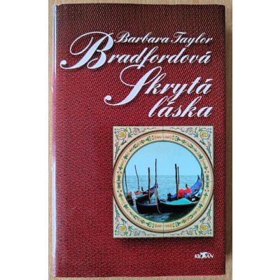 Skrytá láska - Barbara Taylor Bradfordová – Hledejceny.cz