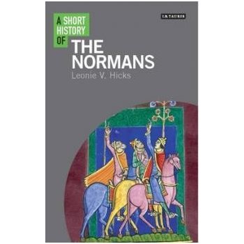 Short History of the Normans - Hicks, Leonie V.