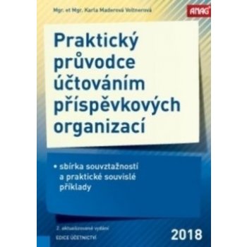 Praktický průvodce účtováním příspěvkových organizací – sbírka souvztažností a praktické souvislé příklady 2018 - MADEROVÁ VOLTNEROVÁ Karla Mgr. et Mgr.