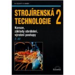 Strojírenská technologie 2, 2. díl - Koroze, základy obrábění, výrobní postupy - Miroslav Hluchý – Hledejceny.cz