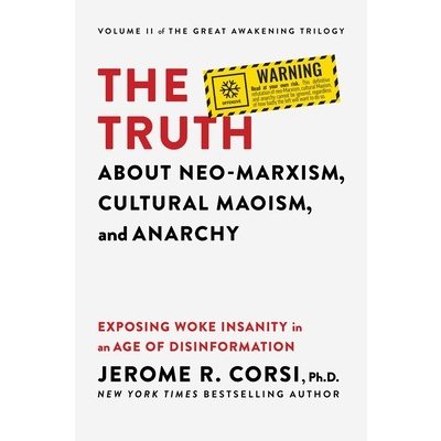 The Truth about Neo-Marxism, Cultural Maoism, and Anarchy: Exposing Woke Insanity in an Age of Disinformation Corsi Jerome R.Pevná vazba – Zbozi.Blesk.cz