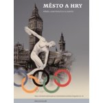 Město a hry. Příběh londýnských olympiád - Martin Kovář – Hledejceny.cz