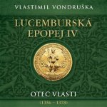 Lucemburská epopej IV. Otec vlasti (1356-1378) Vondruška Vladimír - čte Miroslav Táborský – Hledejceny.cz