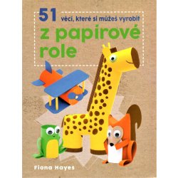 51 věcí, které si můžeš vyrobit z papírové role - Fiona Hayes