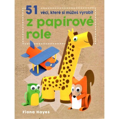 51 věcí, které si můžeš vyrobit z papírové role - Fiona Hayes