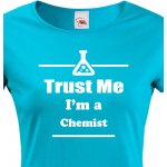Bezvatriko.cz Dámské tričko pro chemiky Trust me I´m a chemist Modrá – Zboží Mobilmania